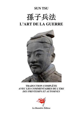 Couverture du livre « L'art de la guerre - traduction complete commentee de l'ere des printemps et automnes - illustration » de Olivier-Marie Delouis et Sun Tsu et Shu Xiang Rikui aux éditions Editions De La Banniere