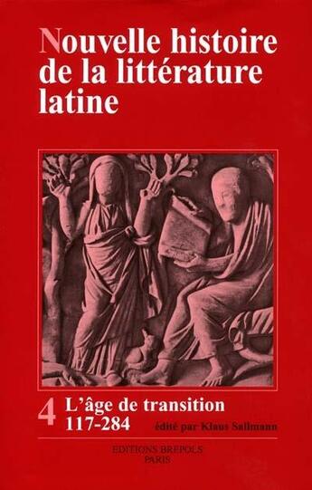 Couverture du livre « Nouvelle histoire de la littérature latine t.4 ; l'âge de transition, 117-284 » de Klaus Sallmann aux éditions Brepols