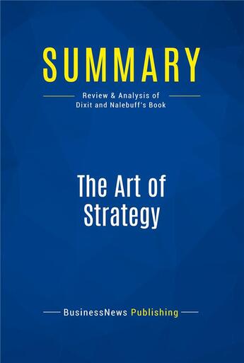 Couverture du livre « Summary: The Art of Strategy : Review and Analysis of Dixit and Nalebuff's Book » de  aux éditions Business Book Summaries