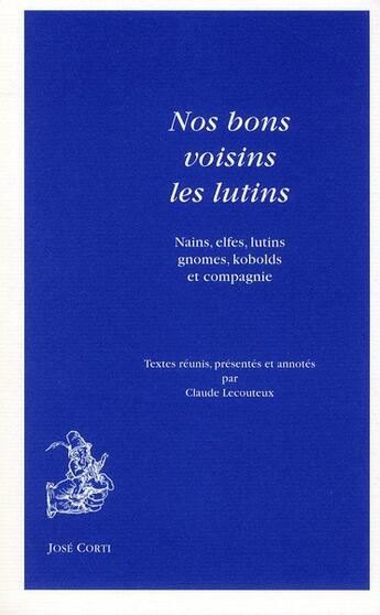 Couverture du livre « Nos bons voisins les lutins ; nains, elfes, lutins, gnomes, kobolds et compagnie » de Claude Lecouteux aux éditions Corti