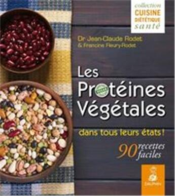 Couverture du livre « Les protéines végétales dans tous leurs états ! 90 recettes faciles » de Jean-Claude Rodet aux éditions Dauphin