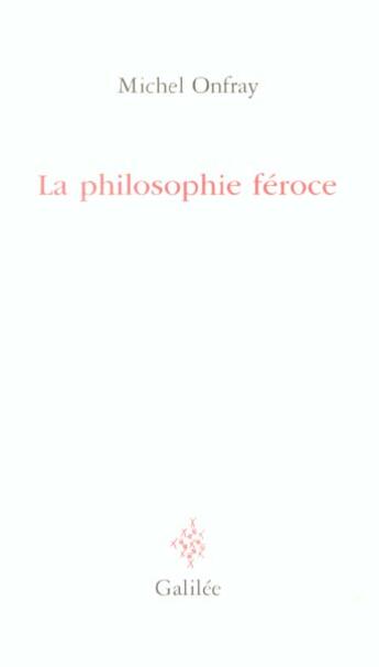 Couverture du livre « La philosophie féroce » de Michel Onfray aux éditions Galilee