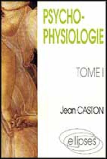 Couverture du livre « Psychophysiologie - tome 1 » de Jean Caston aux éditions Ellipses