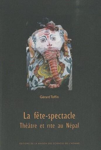 Couverture du livre « La fête-spectacle ; théâtre et rite au Népal » de Gerard Toffin aux éditions Maison Des Sciences De L'homme