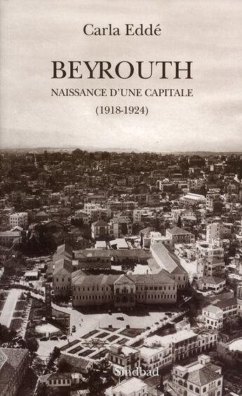 Couverture du livre « Beyrouth ; naissance d'une capitale (1918-1924) » de Carla Edde aux éditions Sindbad