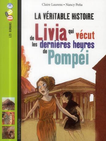 Couverture du livre « La véritable histoire de Livia qui vécut les dernières heures de Pompéi » de Nancy Pena et Claire Laurens aux éditions Bayard Jeunesse