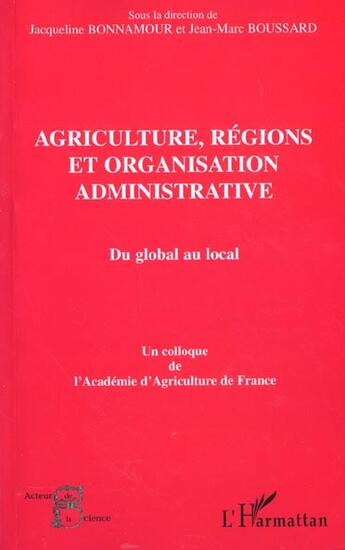 Couverture du livre « Agriculture, regions et organisation administrative - du global au local » de Jean-Marc Boussard aux éditions L'harmattan