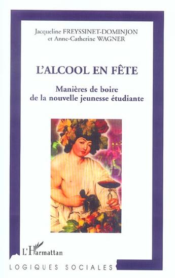 Couverture du livre « L'ALCOOL EN FÊTE : manières de boire de la nouvelle jeunesse étudiante » de Anne-Catherine Wagner et Jacqueline Freyssinet-Dominjon aux éditions L'harmattan