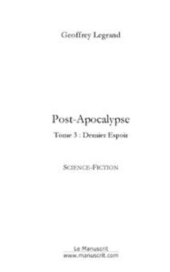 Couverture du livre « Post-apocalypse t.3 ; dernier espoir » de Geoffrey Legrand aux éditions Le Manuscrit