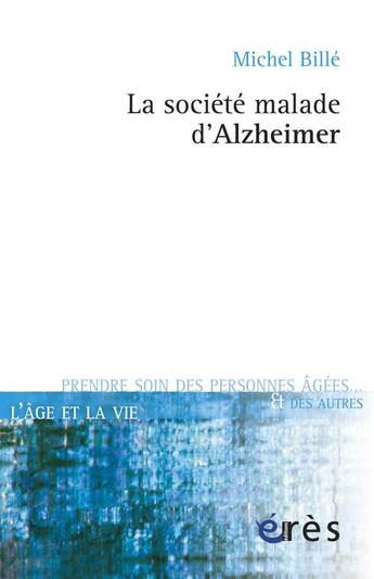 Couverture du livre « La société malade d'Alzheimer » de Michel Bille aux éditions Eres