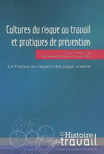 Couverture du livre « Cultures du risque au travail et pratiques de prévention ; la France au regard des pays voisins » de Catherine Omnes et Laure Pitti aux éditions Pu De Rennes