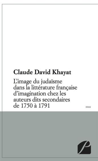 Couverture du livre « L'image du judaïsme dans la littérature française d'imagination chez les auteurs dits secondaires de 1750 à 1791 » de Claude David Khayat aux éditions Editions Du Panthéon