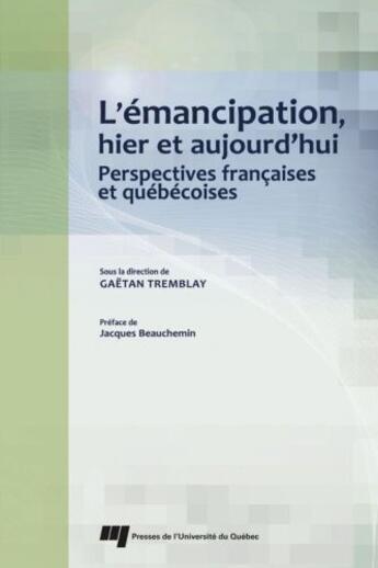 Couverture du livre « L'émancipation, hier et aujourd'hui ; perspectives françaises et québécoises » de Gaetan Tremblay aux éditions Pu De Quebec