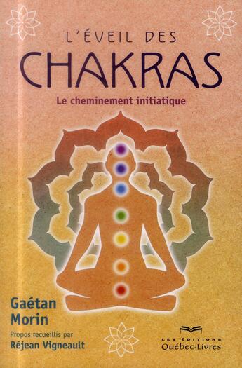 Couverture du livre « L'éveil des Chakras ; le cheminement initiatique » de Gaetan Morin aux éditions Quebec Livres