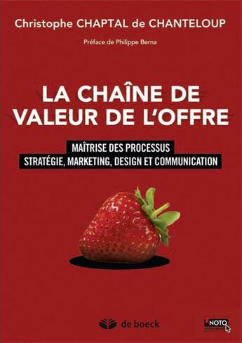 Couverture du livre « La chaîne de valeur de l'offre ; maîtrise des processus stratégie, marketing, design et communication » de Christophe Chaptal De Chanteloup aux éditions De Boeck Superieur