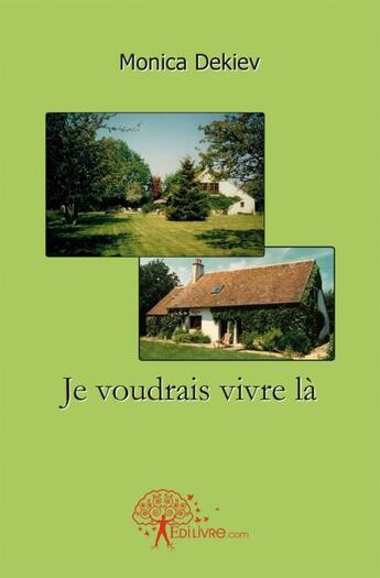 Couverture du livre « Je voudrais vivre la » de Monica Dekiev aux éditions Edilivre