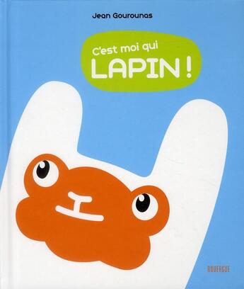 Couverture du livre « C'est moi qui lapin ! » de Jean Gourounas aux éditions Rouergue