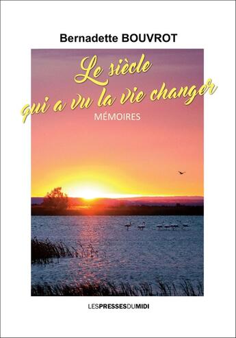 Couverture du livre « Le siècle qui a vu la vie changer » de Bernadette Bouvrot aux éditions Presses Du Midi