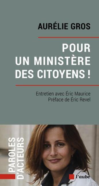 Couverture du livre « Pour un ministère des citoyens ! entretienavec Eric Maurice » de Aurelie Gros et Eric Maurice aux éditions Editions De L'aube