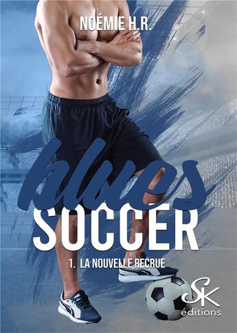 Couverture du livre « Blues soccer Tome 1 : la nouvelle recrue » de H.R. Noemie aux éditions Sharon Kena