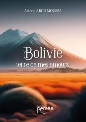 Couverture du livre « Bolivie terre de mes amours » de Arlette Abou Moussa aux éditions Persee