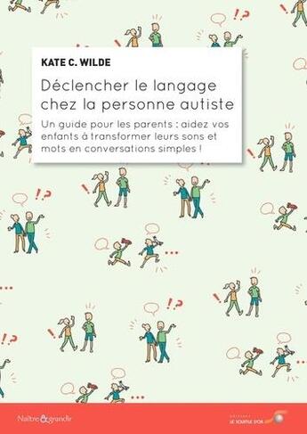 Couverture du livre « Déclencher le langage chez la personne autiste : un guide pour les parents : aidez vos enfants à transformer leurs sons et mots en conversations simples ! » de Kate C. Wilde aux éditions Le Souffle D'or