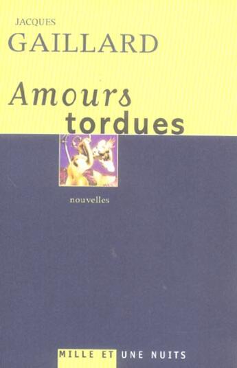 Couverture du livre « AMOURS TORDUES » de Jacques Gaillard aux éditions Mille Et Une Nuits