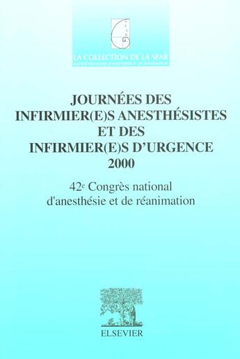 Couverture du livre « Journees Des Infirmieres Anesthesistes Et Des Infirmieres D'Urgence ; Sfar 2000 ; 42 Congres De La Sfar » de Societe Francaise D'Anesthesie Et De Reanimation aux éditions Elsevier