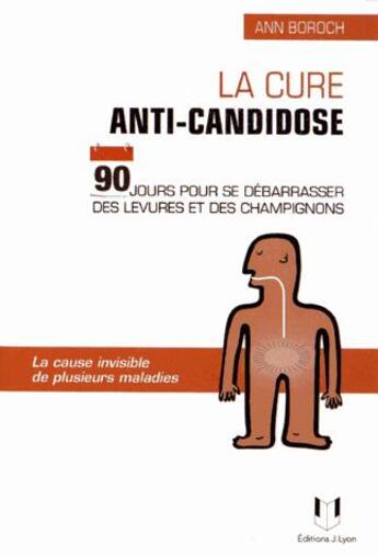 Couverture du livre « La cure anticandidose ; la cause invisible de nombreuses maladies ; 90 jours pour se débarrasser des levures et champignons » de Ann Boroch aux éditions Josette Lyon