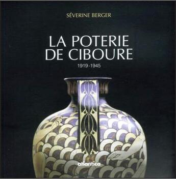 Couverture du livre « La poterie de Ciboure ; 1919-1945 » de Severine Berger aux éditions Atlantica