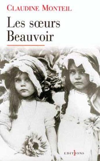 Couverture du livre « Les soeurs beauvoir » de Claudine Monteil aux éditions Editions 1