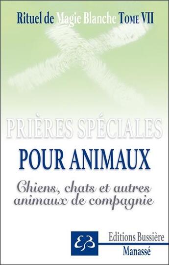 Couverture du livre « Rituel de magie blanche t.7 : spécial chiens, chats et animaux de compagnie » de Benjamin Manasse aux éditions Bussiere