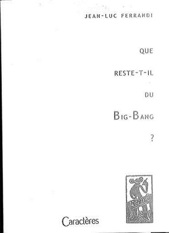 Couverture du livre « Que reste-t-il du big-bang? » de Jean Luc Ferrandi aux éditions Caracteres