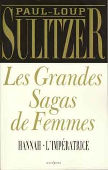 Couverture du livre « Les Grandes Sagas De Femmes Vol.1 : Hannah ; Vol.2 :L'Imperatrice » de Paul-Loup Sulitzer aux éditions Editions 1