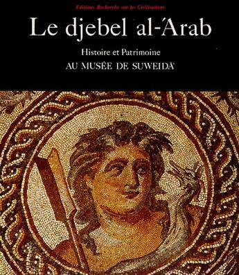 Couverture du livre « Le djebel al-'arab ; histoire et patrimoine au musée de Suweida » de Erc aux éditions Erc