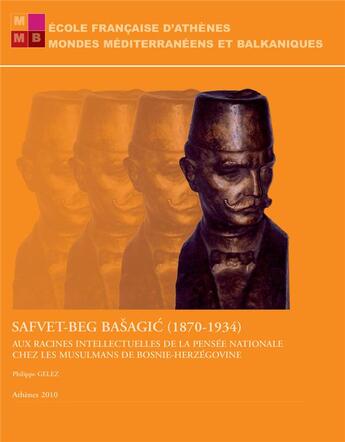 Couverture du livre « Safvet-beg Basagic (1870-1934) ; aux racines intellectuelles de la pensée nationale chez les musulman de Bosnie-Herzégovine » de  aux éditions Ecole Francaise D'athenes