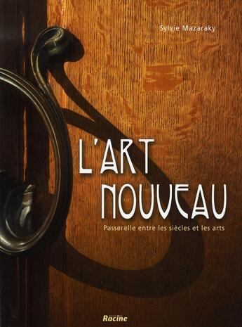 Couverture du livre « L'art nouveau ; passerelle entre les siècles et les arts » de Mazaraky aux éditions Editions Racine