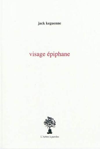 Couverture du livre « Visage epiphane » de Jack Keguenne aux éditions L'arbre A Paroles