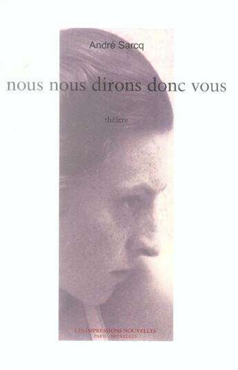 Couverture du livre « Nous nous dirons donc vous » de Andre Sarcq aux éditions Impressions Nouvelles