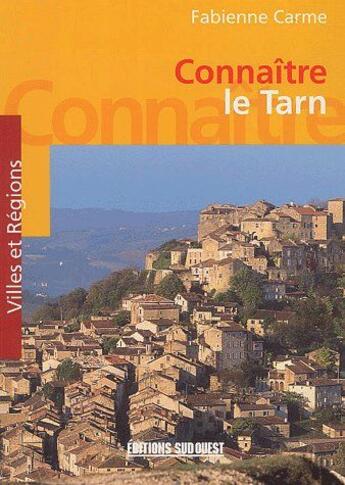 Couverture du livre « Connaître le Tarn » de Fabienne Carme aux éditions Sud Ouest Editions