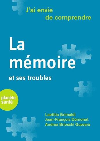 Couverture du livre « J'ai envie de comprendre ; la mémoire et ses troubles » de Jean Francois Demonet et Laetitia Grimaldi et Andrea Brioschi Guevara aux éditions Planete Sante