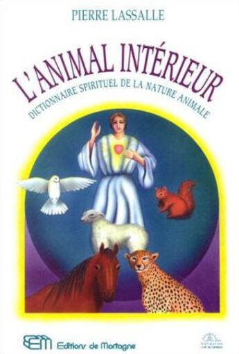 Couverture du livre « L'animal intérieur ; dictionnaire spirituel de la nature animale » de Pierre Lassalle aux éditions De Mortagne