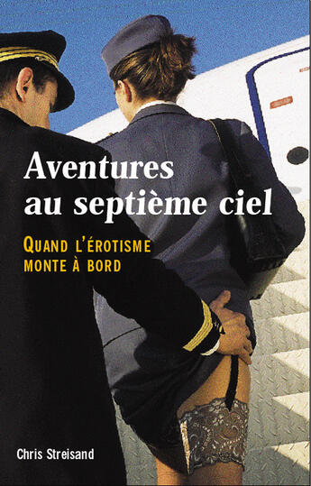 Couverture du livre « Aventures au septième ciel ; quand l'érotisme monte a bord » de Chris Streisand aux éditions Altipresse