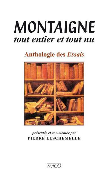 Couverture du livre « Montaigne tout entier et tout nu ; anthologie des essais » de Michel De Montaigne aux éditions Imago