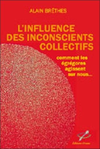 Couverture du livre « L'influence des inconscients collectifs » de Alain Brethes aux éditions Oriane