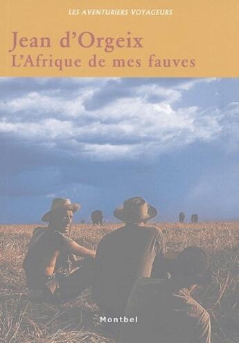 Couverture du livre « L'Afrique de mes fauves » de Jean D' Orgeix aux éditions Montbel