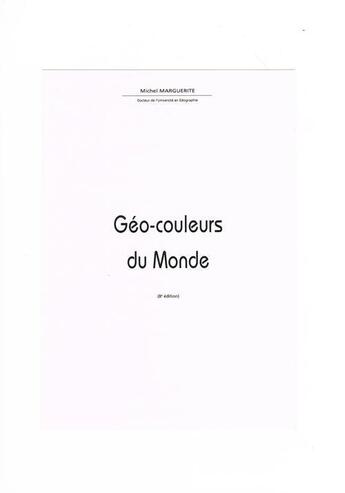 Couverture du livre « Géo-couleurs du monde (8e édition) » de Marguerite Michel aux éditions Marguerite Michel