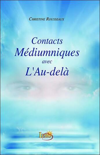 Couverture du livre « Contacts médiumniques avec l'au-delà » de Christine Rousseaux aux éditions Iero-resolution