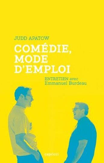 Couverture du livre « Comédie, mode d'emploi ; entretien avec Emmanuel Burdeau » de Judd Apatow aux éditions Capricci