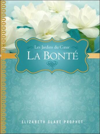 Couverture du livre « La bonté ; les jardins du coeur » de Elizabeth Clare Prophet aux éditions Octave